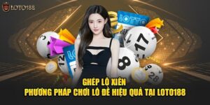 ghép lô xiên hiệu quả tại loto188