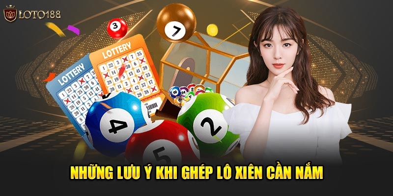 Những lưu ý khi ghép lô xiên cần nắm