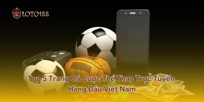 Top 5 trang cá cược thể thao uy tín tại Việt Nam