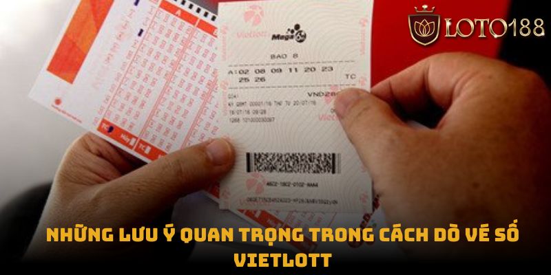 Những lưu ý quan trọng trong cách dò vé số Vietlott