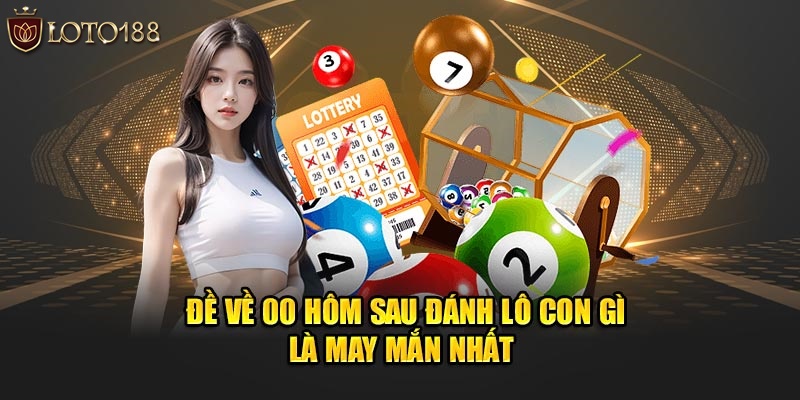 đề về 00 hôm sau đánh lô con gì trúng lớn