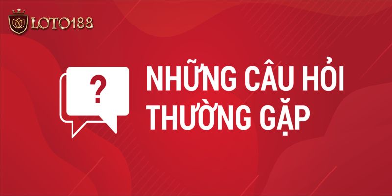 Giải đáp thắc mắc phổ biến khi đăng ký Loto188