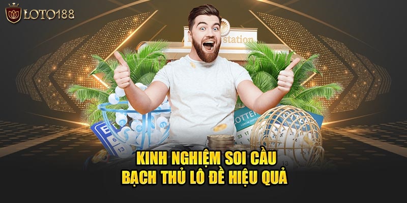 Kinh nghiệm soi cầu bạch thủ lô đề hiệu quả