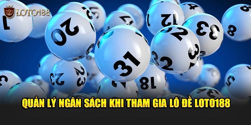 Quản lý ngân sách khi tham gia lô đề Loto188