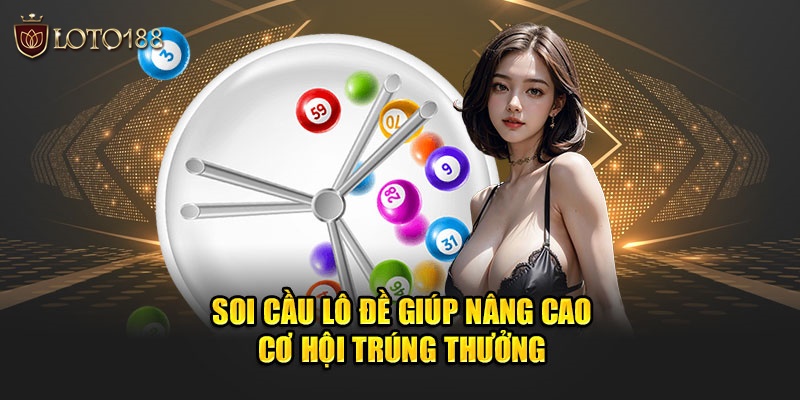 Soi cầu lô đề giúp nâng cao cơ hội trúng thưởng