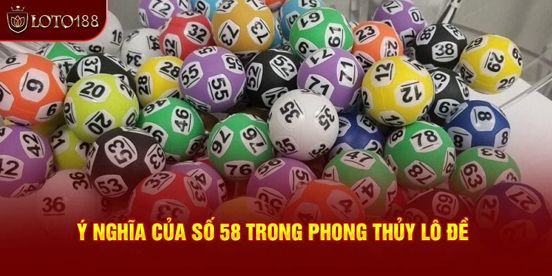 Ý nghĩa của số 58 trong phong thủy lô đề