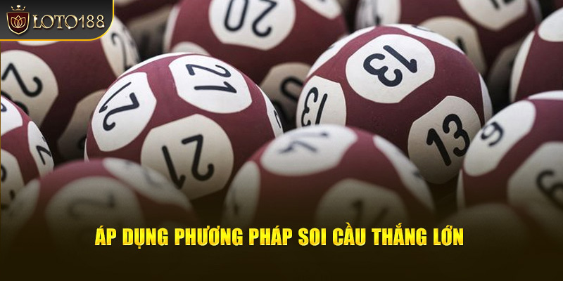 Áp dụng phương pháp soi cầu tăng tỷ lệ thắng cao